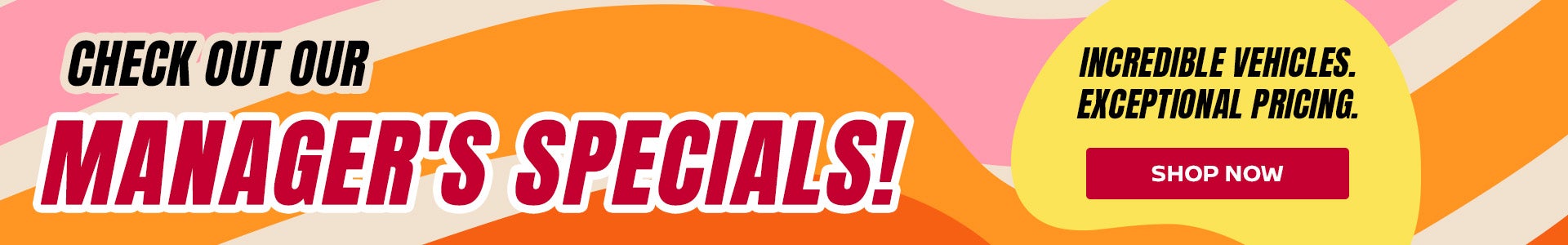 Check Out Our Managers Specials